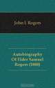 Autobiography Of Elder Samuel Rogers (1880), John I. Rogers 