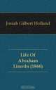 Life Of Abraham Lincoln (1866), J.G. Holland 