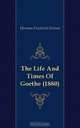 The Life And Times Of Goethe (1880), Herman F. Grimm 
