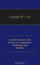 An Introduction to the Science of Comparative Mythology and Folklore, George W. Cox 