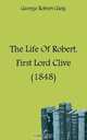 The Life Of Robert, First Lord Clive (1848), Gleig George Robert 