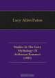 Studies In The Fairy Mythology Of Arthurian Romance (1903), Lucy Allen Paton 