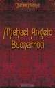 Michael Angelo Buonarroti, Charles Holroyd 