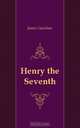 Henry the Seventh, Gairdner James 