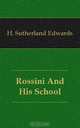 Rossini And His School, H. Sutherland Edwards 