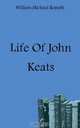 Life Of John Keats, Rossetti William Michael 