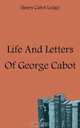 Life And Letters Of George Cabot, Henry Cabot Lodge 