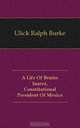 A Life Of Benito Juarez, Constitutional President Of Mexico, Ulick Ralph Burke 