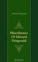 Miscellanies Of Edward Fitzgerald, Fitzgerald Edward 