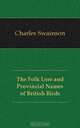 The Folk Lore and Provincial Names of British Birds, Charles Swainson 