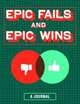Epic Fails and Epic Wins: A Journal, 