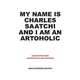 My Name is Charles Saatchi and I am an Artoholic, Saatchi Charles 