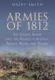 Armies of 1812: The Grand Armee and the Armies of Austria, Prussia, Russia and Turkey, Smith Digby 