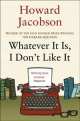 Whatever It Is, I Don't Like It, Howard Jacobson 