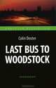 Последний автобус на Вудсток (Last Bus to Woodstock ). Адаптированная книга для чтения на английском языке, Колин Декстер 
