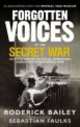 Forgotten voices of the secret war, Roderick Bailey 