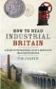 How to read industrial Britain, Tim Cooper 