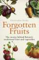 Forgotten Fruits : The Stories Behind Britain's Traditional Fruit and Vegetables, Christopher Stocks 