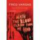 Wash this Blood Clean from My Hand, Фред Варгас, Fred Vargas 