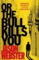 Or the Bull Kills You, Jason Webster 