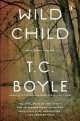 Wild Child, T. Сoraghessan Boyle 