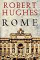 The Seven Ages of Rome. Cultural History, Robert Hughes 