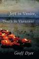 Jeff in Venice, Death in Varanasi, Geoff Dyer 