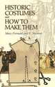Historic Costumes and How to Make Them, Fernald Mary 