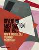 Inventing Abstraction 1910-1925, Dickerman Leah 