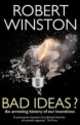 Bad Ideas?, Robert Winston 