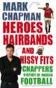 Heroes, Hairbands and Hissy Fits, Mark Chapman 