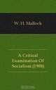 A Critical Examination Of Socialism (1908), W. H. Mallock 