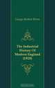 The Industrial History Of Modern England (1920), George Herbert Perris 
