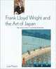 Frank Lloyd Wright and the Art of Japan: The Architect