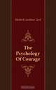 The Psychology Of Courage, Herbert Gardiner Lord 