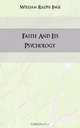 Faith And Its Psychology, Inge William Ralph 