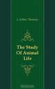 The Study Of Animal Life, J. Arthur Thomson 