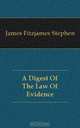 A Digest Of The Law Of Evidence, S.J. Fitzjames 