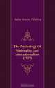 The Psychology Of Nationality And Internationalism (1919), Walter Bowers Pillsbury 