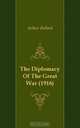 The Diplomacy Of The Great War (1916), Bullard Arthur 