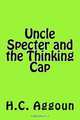 Uncle Specter and the Thinking Cap (Volume 1), H C Aggoun 