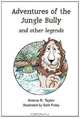 Adventures of the Jungle Bully: How the Lion Became King of the Jungle and other Legends, Arlene R Taylor PhD 