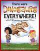 There Were Dinosaurs Everywhere!: A Rhyming Romp Through Dinosaur History, Howard Temperley 