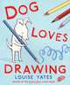 Dog Loves Drawing, Louise Yates 