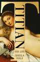 Titian: His Life, Hale Sheila 