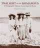Twilight of the Romanovs: A Photographic Odyssey Across Imperial Russia, Blom Philipp, Buckley Veronica 