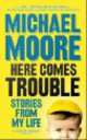 Here comes trouble, Michael Moore 