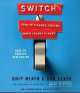 Switch. How to change things when change is hard (CD), Chip Heath 