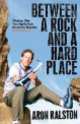 Between a rock and a hard place, Aron Ralston 