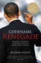 Codename. Renegade The Inside Account of How Obama Won the Biggest Prize in Politics, Richard Wolffe 